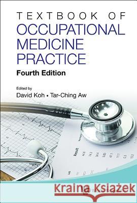 Textbook of Occupational Medicine Practice (Fourth Edition) Koh, David Soo Quee 9789813200692 World Scientific Publishing Company