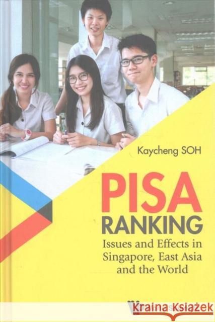 Pisa Ranking: Issues and Effects in Singapore, East Asia and the World Kay Cheng Soh 9789813200722 World Scientific Publishing Company