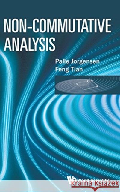 Non-Commutative Analysis Jorgensen, Palle 9789813202115 World Scientific Publishing Company