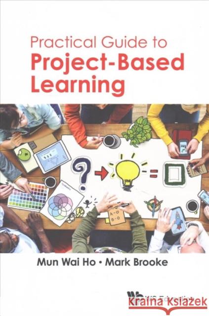 Practical Guide to Project-Based Learning Mun Wai Ho Mark Brooke 9789813202207 Ws Education