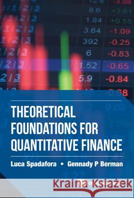 Theoretical Foundations for Quantitative Finance Luca Spadafora Gennady P. Berman 9789813202474 World Scientific Publishing Company