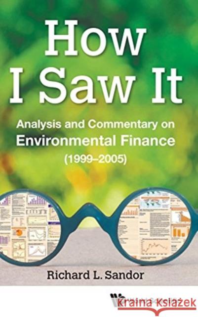 How I Saw It: Analysis and Commentary on Environmental Finance (1999-2005) Sandor, Richard L. 9789813202641 World Scientific Publishing Company