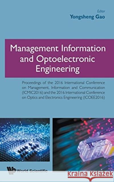 Management Information and Optoelectronic Engineering - Proceedings of the 2016 International Conference Gao, Yongsheng 9789813202672