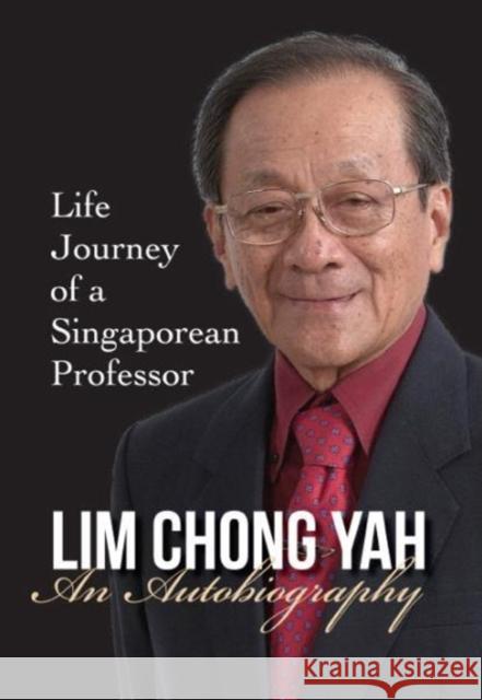 Lim Chong Yah: An Autobiography - Life Journey of a Singaporean Professor Lim, Chong Yah 9789813203044 Ws Professional