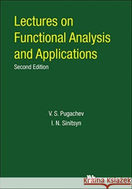 Lectures On Functional Analysis And Applications V. S. Pugachev Igor Sinitsyn 9789813203181 World Scientific Publishing Company