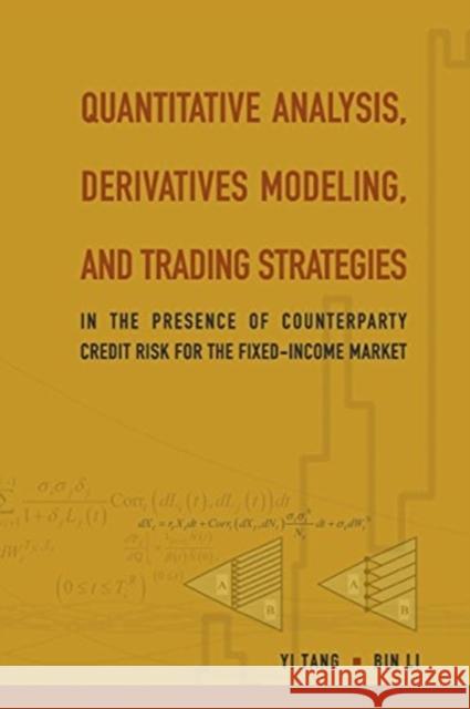 Quantitative Analysis, Derivatives Modeling, and Trading Strategies: In the Presence of Counterparty Credit Risk for the Fixed-Income Market Bin Li Yi Tang 9789813203228 World Scientific Publishing Company