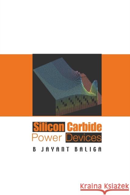 Silicon Carbide Power Devices B. Jayant Baliga 9789813203235 World Scientific Publishing Company