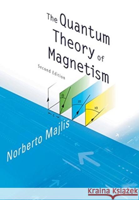 Quantum Theory of Magnetism, the (2nd Edition) Norberto Majlis 9789813203259 World Scientific Publishing Company