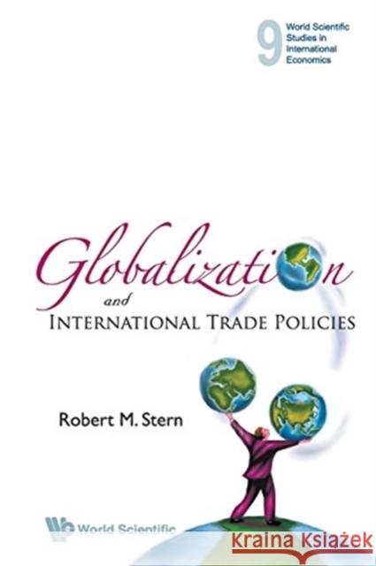 Globalization and International Trade Policies Robert M. Stern 9789813203358 World Scientific Publishing Company