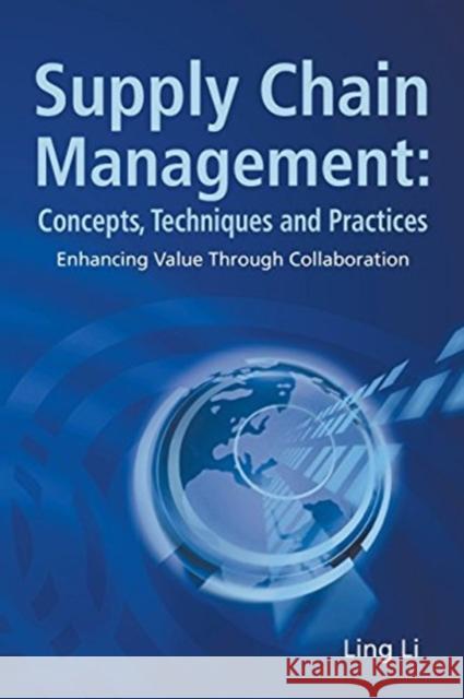 Supply Chain Management: Concepts, Techniques and Practices: Enhancing the Value Through Collaboration Ling Li 9789813203365 World Scientific Publishing Company