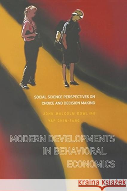 Modern Developments in Behavioral Economics: Social Science Perspectives on Choice and Decision Making John Malcolm Dowling Chin-Fang Yap 9789813203372 World Scientific Publishing Company