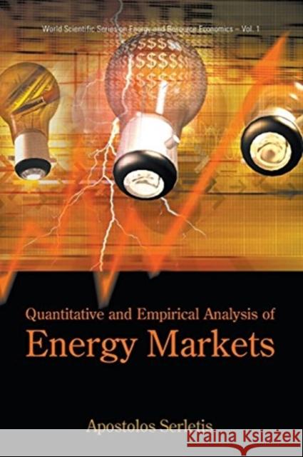 Quantitative and Empirical Analysis of Energy Markets Apostolos Serletis 9789813203389 World Scientific Publishing Company