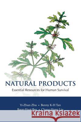 Natural Products: Essential Resource for Human Survival Chang-Hong Liu Yi-Zhu Zhu Benny Kwong Huat Tan 9789813203396