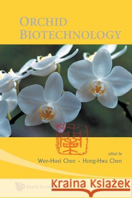 Orchid Biotechnology Hong-Hwa Chen Wen-Huei Chen 9789813203419 World Scientific Publishing Company