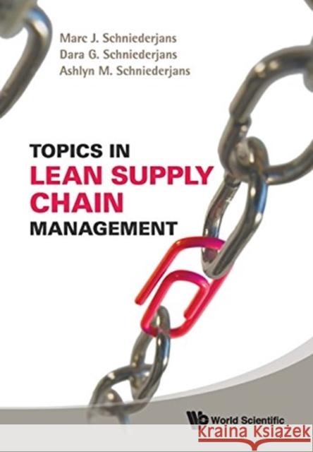 Topics in Lean Supply Chain Management Dara G. Schniederjans Marc J. Schniederjans Ashlyn M. Schniederjans 9789813203501 World Scientific Publishing Company
