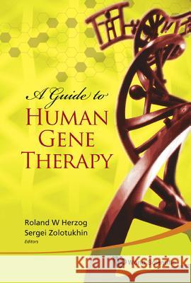 A Guide to Human Gene Therapy Roland W. Herzog Sergei Zolotukhin 9789813203600 World Scientific Publishing Company
