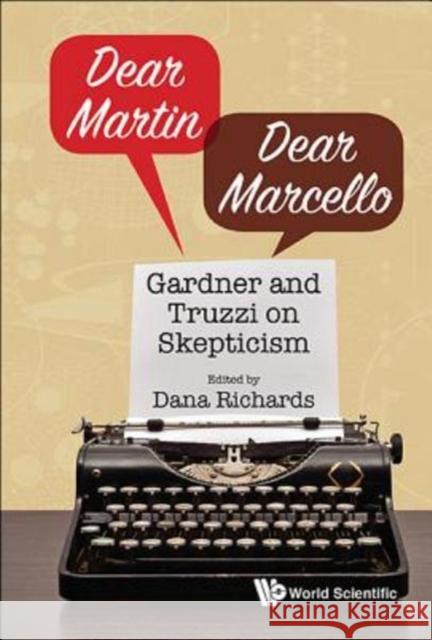 Dear Martin / Dear Marcello: Gardner and Truzzi on Skepticism Dana Richards 9789813203709 World Scientific Publishing Company