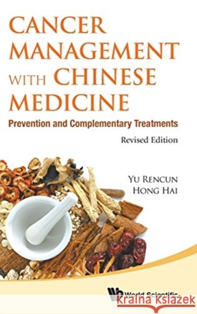 Cancer Management with Chinese Medicine: Prevention and Complementary Treatments (Revised Edition) Rencun Yu Hai Hong 9789813203884 World Scientific Publishing Company