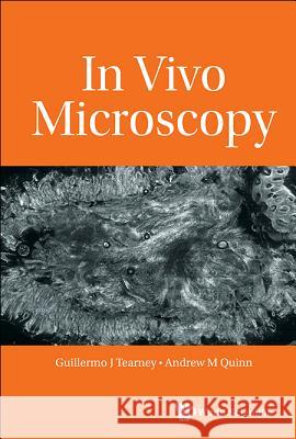 In Vivo Microscopy Guillermo J. Tearney Andrew M. Quinn 9789813206977 World Scientific Publishing Company