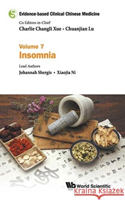 Evidence-Based Clinical Chinese Medicine - Volume 7: Insomnia Chuanjian Lu Charlie Changli Xue 9789813207738 World Scientific Publishing Company