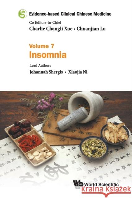 Evidence-Based Clinical Chinese Medicine - Volume 7: Insomnia Chuanjian Lu Charlie Changli Xue 9789813207745 World Scientific Publishing Company