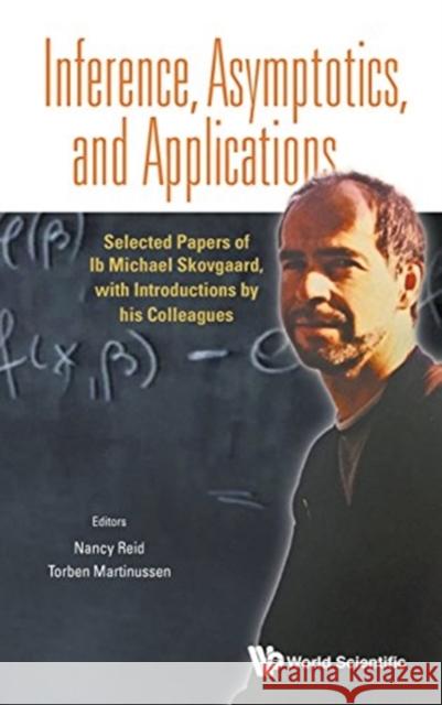 Inference, Asymptotics and Applications: Selected Papers of Ib Michael Skovgaard, with Introductions by His Colleagues Reid, Nancy Margaret 9789813207875 World Scientific Publishing Company