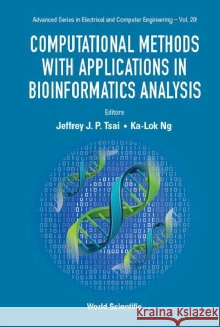 Computational Methods with Applications in Bioinformatics Analysis Ka-Lok Ng Jeffrey J. P. Tsai 9789813207974 World Scientific Publishing Company
