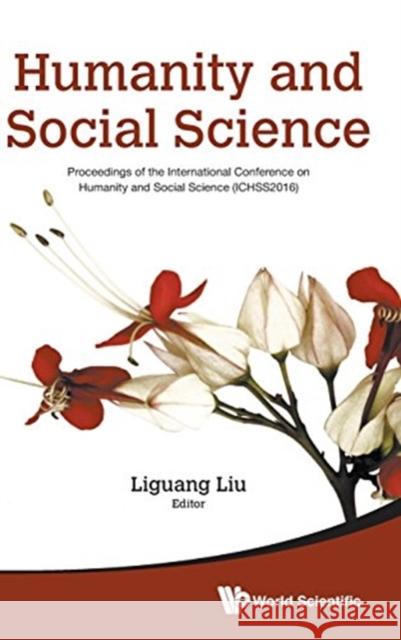 Humanity and Social Science: Proceedings of the International Conference on Humanity and Social Science (Ichss2016) Liguang Liu Jianhua Zhang 9789813208490