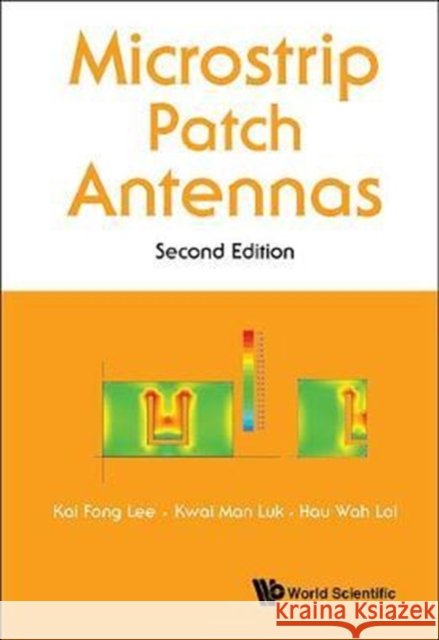 Microstrip Patch Antennas (Second Edition) Lee, Kai Fong 9789813208599 World Scientific Publishing Company