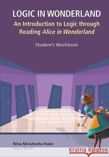 Logic in Wonderland: An Introduction to Logic Through Reading Alice's Adventures in Wonderland - Student's Workbook Nitsa Movshovitz-Hadar Atara Shriki 9789813208674 Ws Education