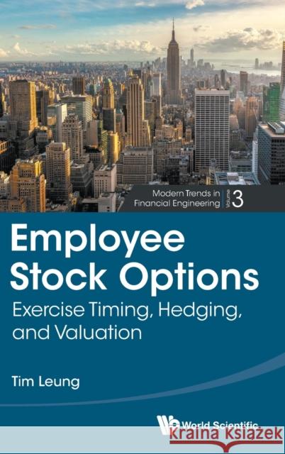 Employee Stock Options: Exercise Timing, Hedging, and Valuation Tim Siu Leung 9789813209633 World Scientific Publishing Company