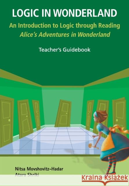 Logic in Wonderland: An Introduction to Logic Through Reading Alice's Adventures in Wonderland - Teacher's Guidebook Nitsa Movshovitz-Hadar Atara Shriki 9789813209817