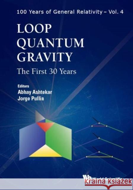 Loop Quantum Gravity: The First 30 Years Abhay Ashtekar Jorge Pullin 9789813209923
