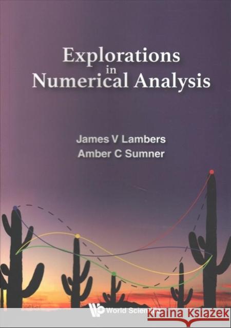 Explorations in Numerical Analysis James V. Lambers Amber C. Sumner 9789813209978 World Scientific Publishing Company