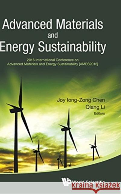 Advanced Materials and Energy Sustainability - Proceedings of the 2016 International Conference on Advanced Materials and Energy Sustainability (Ames2 Qiang Li Joy Iong Chen 9789813220386