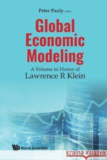 Global Economic Modeling: A Volume in Honor of Lawrence R Klein Peter Pauly 9789813220430