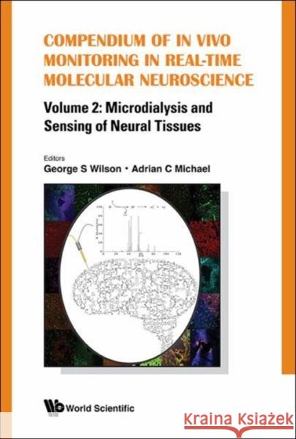 Compendium of in Vivo Monitoring in Real-Time Molecular Neuroscience - Volume 2: Microdialysis and Sensing of Neural Tissues Wilson, George S. 9789813220539 World Scientific Publishing Company