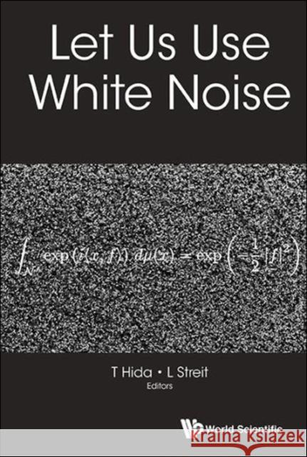 Let Us Use White Noise Takeyuki Hida Ludwig Streit 9789813220935