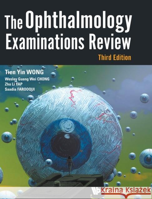 Ophthalmology Examinations Review, the (Third Edition) Tien Yin Wong Wesley Guang Wei Chong Zhu Li Yap 9789813220997 World Scientific Publishing Company