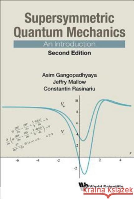 Supersymmetric Quantum Mechanics: An Introduction (Second Edition) Asim Gangopadhyaya Jeffry V. Mallow Constantin Rasinariu 9789813221048 World Scientific Publishing Company