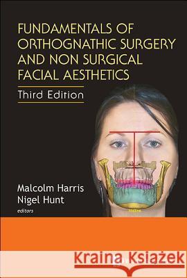 Fundamentals of Orthognathic Surgery and Non Surgical Facial Aesthetics (Third Edition) Malcolm Harris Nigel Hunt 9789813221840 World Scientific Publishing Company