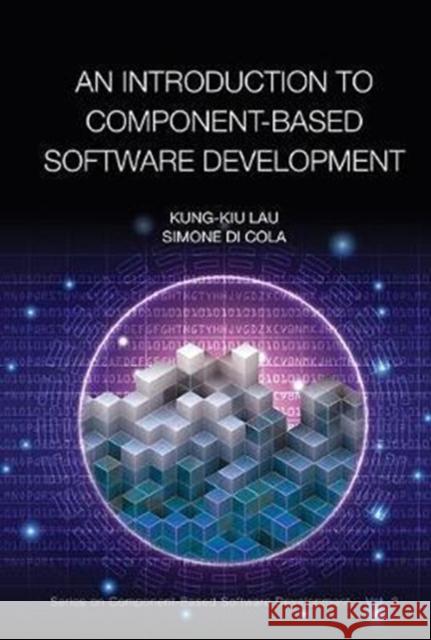 An Introduction to Component-Based Software Development Simone D Kung-Kiu Lau 9789813221871 World Scientific Publishing Company