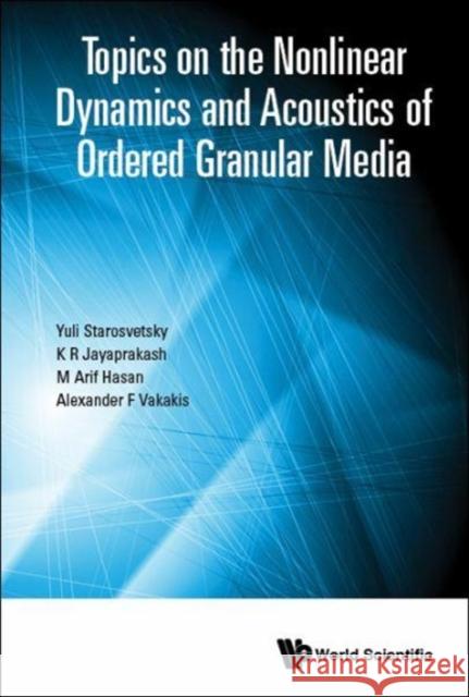 Topics on the Nonlinear Dynamics and Acoustics of Ordered Granular Media Yuli Starosvetsky K. R. Jayaprakash MD Arif Hasan 9789813221932