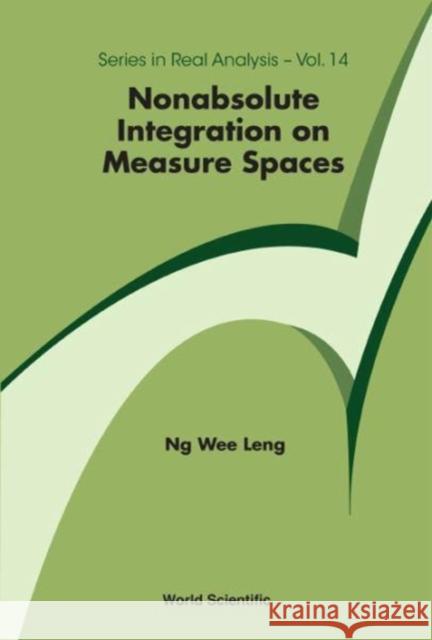 Nonabsolute Integration on Measure Spaces Wee Leng Ng 9789813221963 World Scientific Publishing Company