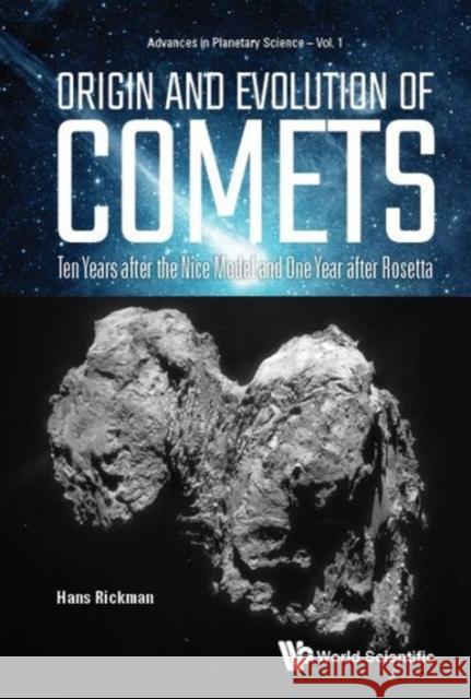 Origin and Evolution of Comets: Ten Years After the Nice Model and One Year After Rosetta H. Rickman 9789813222571 World Scientific Publishing Company
