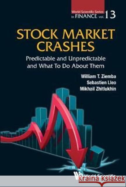 Stock Market Crashes: Predictable and Unpredictable and What to Do about Them William T. Ziemba Sebastien Lleo Mikhail Zhitlukhin 9789813222601 World Scientific Publishing Company
