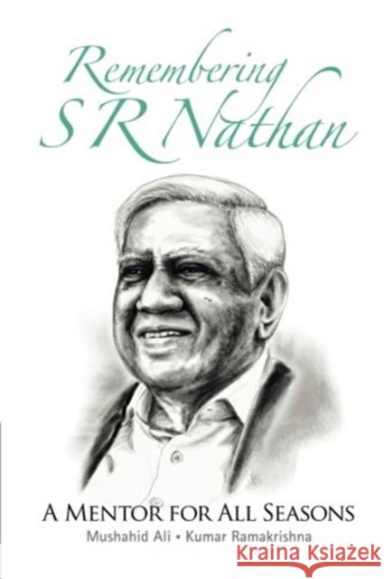 Remembering S R Nathan: A Mentor for All Seasons S. R. Nathan Mushahid                                 Kumar Ramakrishna 9789813222816 World Scientific Publishing Company