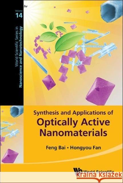 Synthesis and Applications of Optically Active Nanomaterials Hongyou Fan Feng Bai 9789813222984 World Scientific Publishing Company