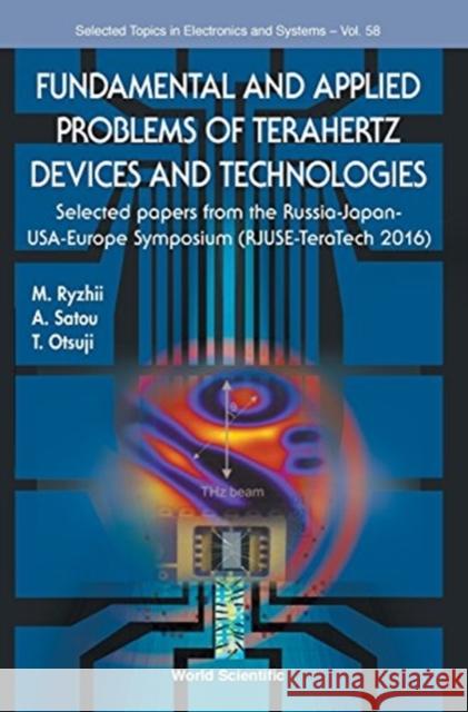 Fundamental and Applied Problems of Terahertz Devices and Technologies: Selected Papers from the Russia-Japan-Usa-Europe Symposium (Rjuse Teratech-201 Maxim Ryzhii Akira Satou Taiichi Otsuji 9789813223271 World Scientific Publishing Company