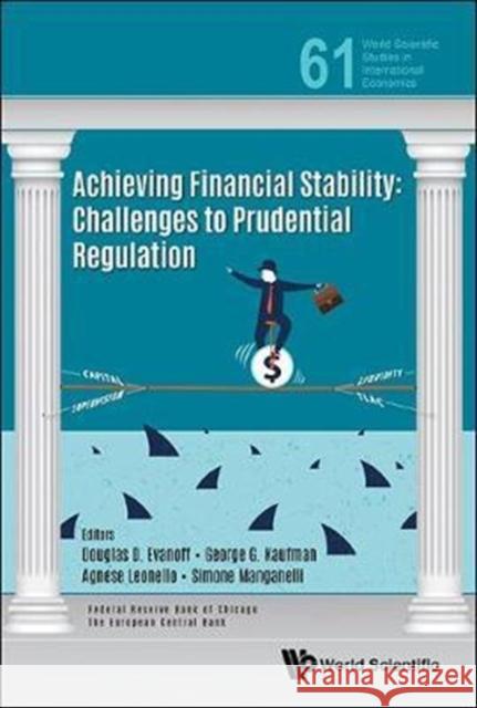 Achieving Financial Stability: Challenges to Prudential Regulation Agnese Leonello Simone Manganelli Douglas D. Evanoff 9789813223394 World Scientific Publishing Company